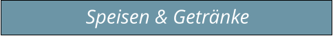 Speisen & Getränke